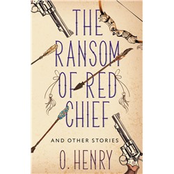 The Ransom of Red Chief and other stories. Henry O.